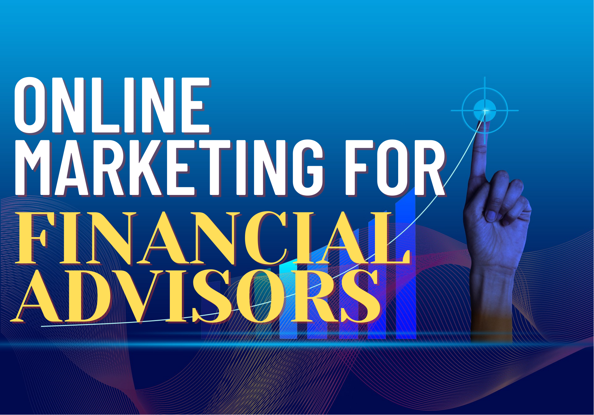 Online Marketing For Financial Advisors